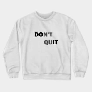 Don't Quit Crewneck Sweatshirt